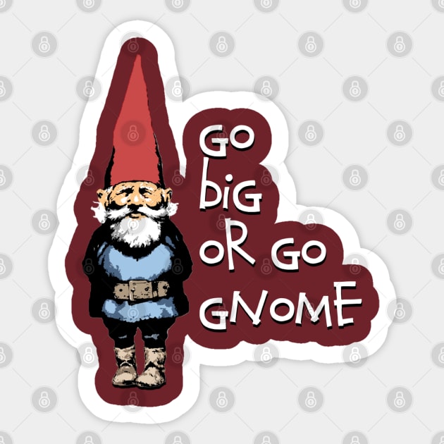 Go big or go Gnome Sticker by wickeddecent